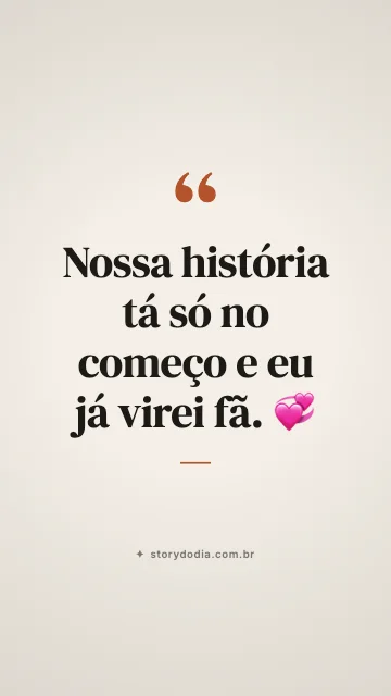 Nossa história tá só no começo e eu já virei fã. 💞