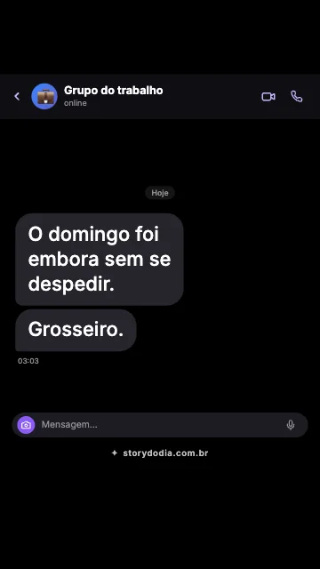 O domingo foi embora sem se despedir. Grosseiro.