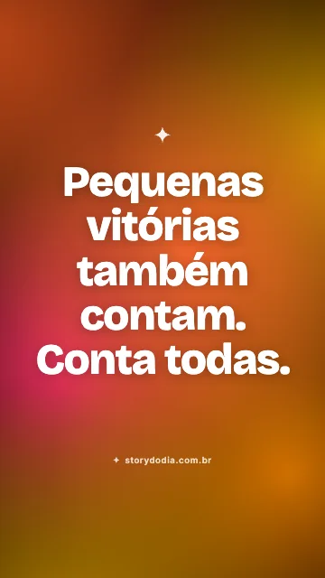 Pequenas vitórias também contam. Conta todas.