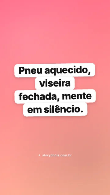 Pneu aquecido, viseira fechada, mente em silêncio.