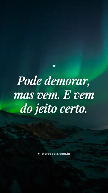 Pode demorar, mas vem. E vem do jeito certo.