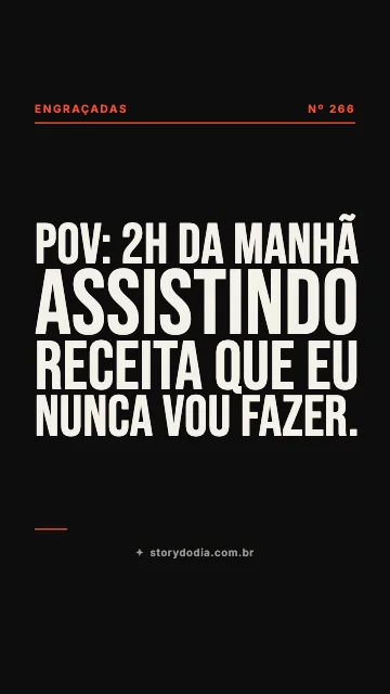 POV: 2h da manhã assistindo receita que eu nunca vou fazer.