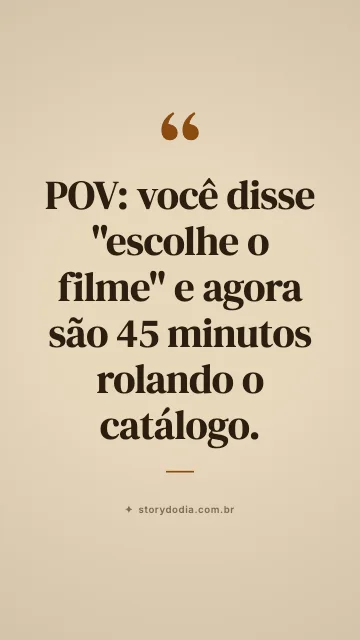 POV: você disse "escolhe o filme" e agora são 45 minutos rolando o catálogo.