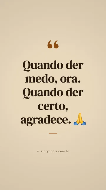 Quando der medo, ora. Quando der certo, agradece. 🙏