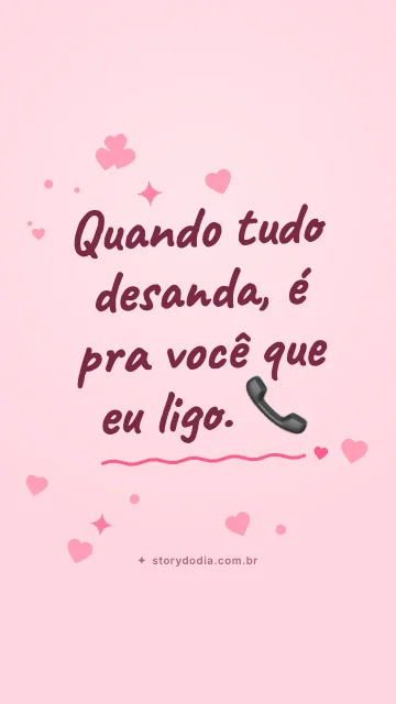 Quando tudo desanda, é pra você que eu ligo. 📞