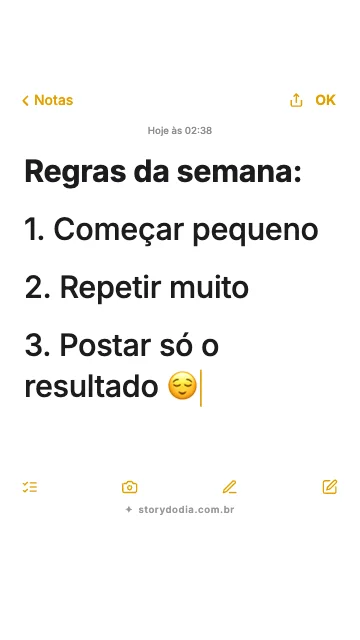 Regras da semana:
1. Começar pequeno
2. Repetir muito
3. Postar só o resultado 😌