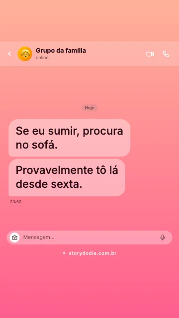 Se eu sumir, procura no sofá. Provavelmente tô lá desde sexta.