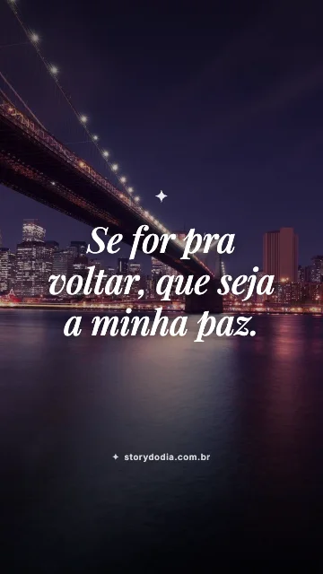 Se for pra voltar, que seja a minha paz.