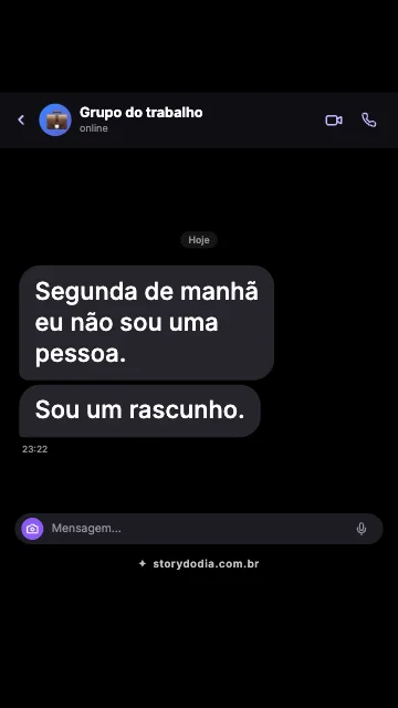 Segunda de manhã eu não sou uma pessoa. Sou um rascunho.