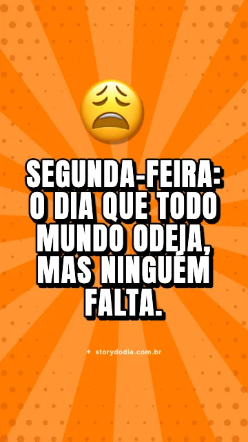 Segunda-feira: o dia que todo mundo odeia, mas ninguém falta.
