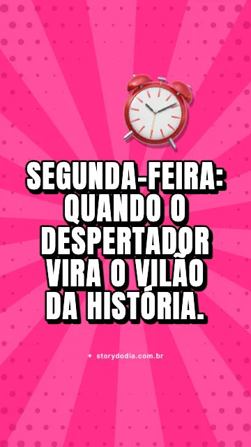 Segunda-feira: quando o despertador vira o vilão da história. ⏰