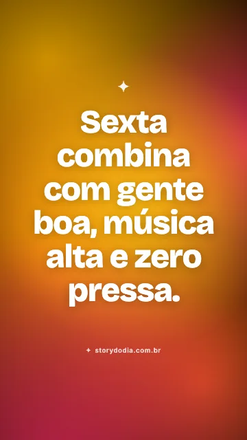 Sexta combina com gente boa, música alta e zero pressa.
