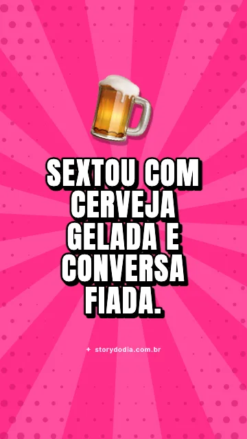 Sextou com cerveja gelada e conversa fiada. 🍺