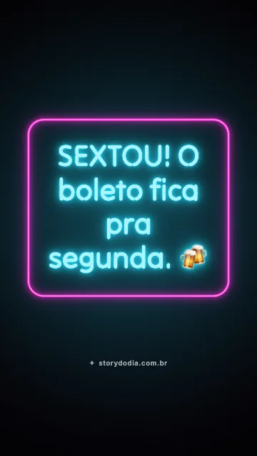 SEXTOU! O boleto fica pra segunda. 🍻