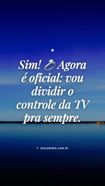 Sim! 💍 Agora é oficial: vou dividir o controle da TV pra sempre.
