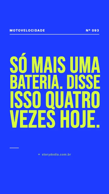 Só mais uma bateria. Disse isso quatro vezes hoje.