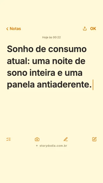 Sonho de consumo atual: uma noite de sono inteira e uma panela antiaderente.