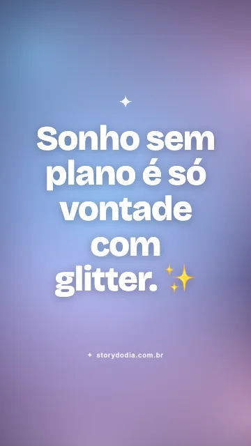 Sonho sem plano é só vontade com glitter. ✨