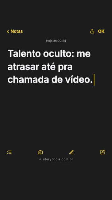 Talento oculto: me atrasar até pra chamada de vídeo.