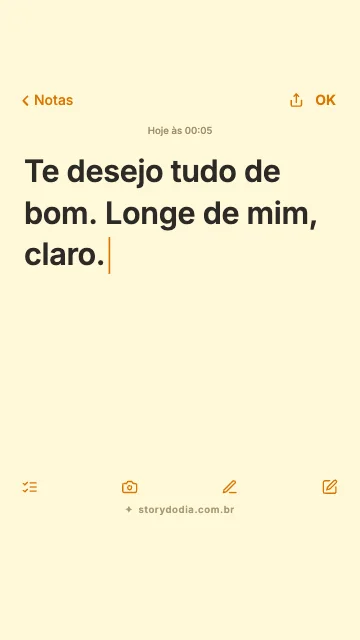 Te desejo tudo de bom. Longe de mim, claro.