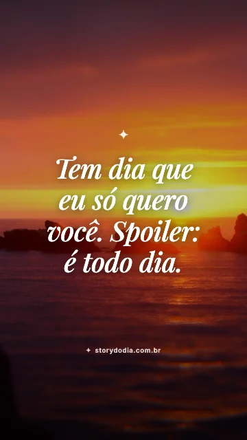 Tem dia que eu só quero você. Spoiler: é todo dia.