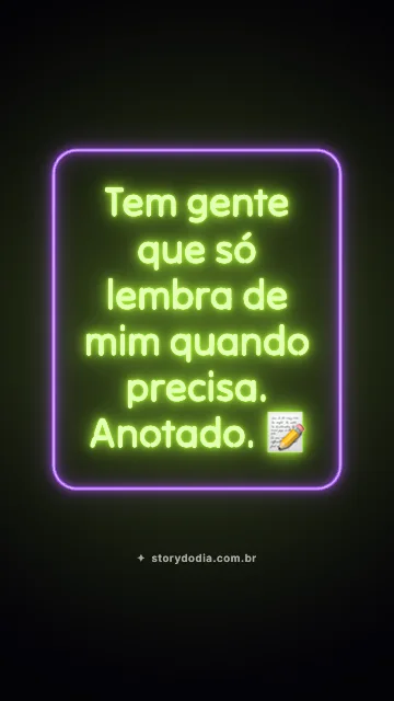 Tem gente que só lembra de mim quando precisa. Anotado. 📝