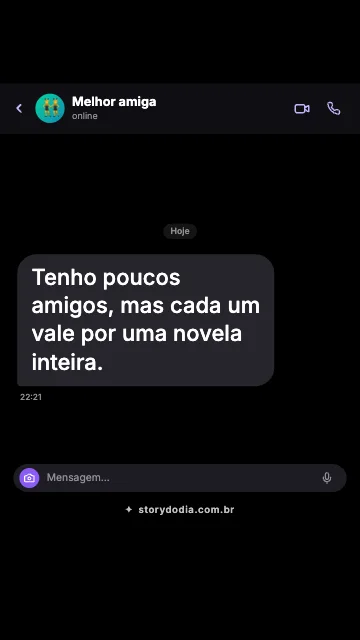 Tenho poucos amigos, mas cada um vale por uma novela inteira.