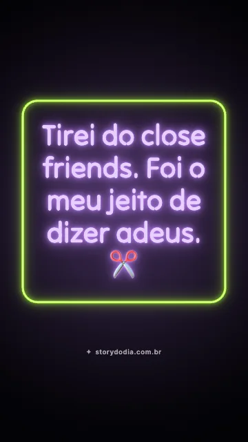 Tirei do close friends. Foi o meu jeito de dizer adeus. ✂️