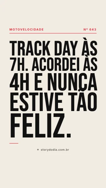 Track day às 7h. Acordei às 4h e nunca estive tão feliz.