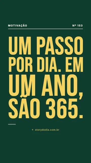 Um passo por dia. Em um ano, são 365.