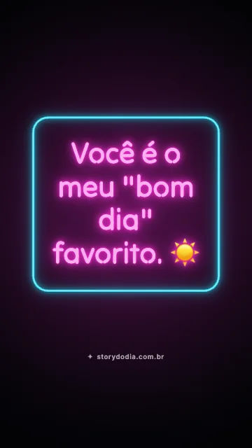 Você é o meu "bom dia" favorito. ☀️