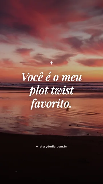 Você é o meu plot twist favorito.