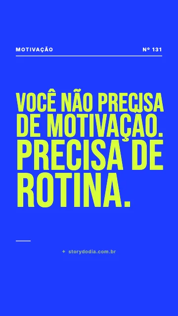 Você não precisa de motivação. Precisa de rotina.