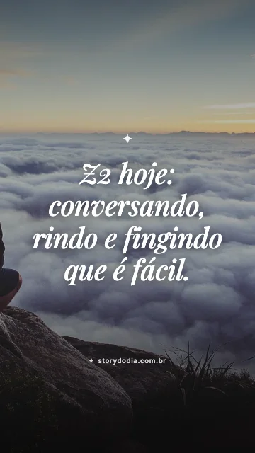 Z2 hoje: conversando, rindo e fingindo que é fácil.